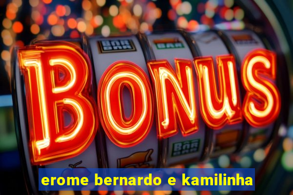 erome bernardo e kamilinha